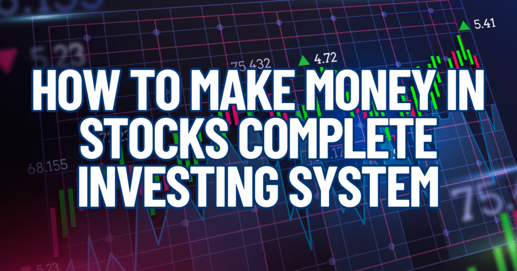 how to make money in stocks complete investing system